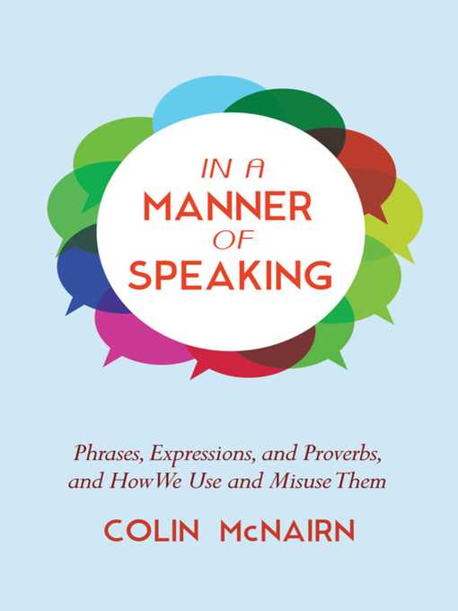Title details for In a Manner of Speaking: Phrases, Expressions, and Proverbs and How We Use and Misuse Them by Colin McNairn - Available